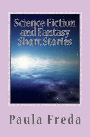 Science Fiction and Fantasy Short Stories de Paula Freda