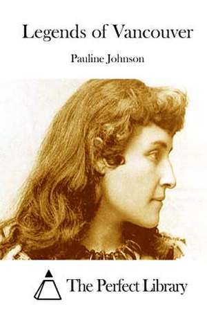 Legends of Vancouver de Pauline Johnson