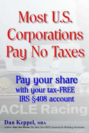 Most U.S. Corporations Pay No Taxes de Dan Keppel Mba