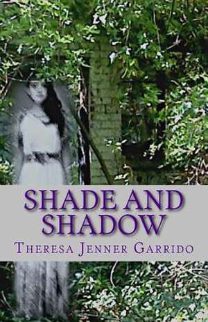 Shade and Shadow de Theresa Jenner Garrido