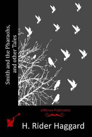 Smith and the Pharaohs, and Other Tales de H. Rider Haggard