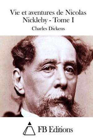 Vie Et Aventures de Nicolas Nickleby - Tome I de Charles Dickens