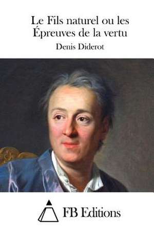 Le Fils Naturel Ou Les Epreuves de La Vertu de Denis Diderot