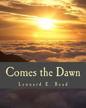 Comes the Dawn de Leonard E. Read