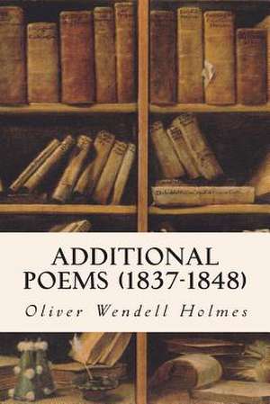 Additional Poems (1837-1848) de Oliver Wendell Holmes