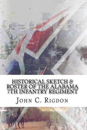 Historical Sketch & Roster of the Alabama 7th Infantry Regiment de John C. Rigdon