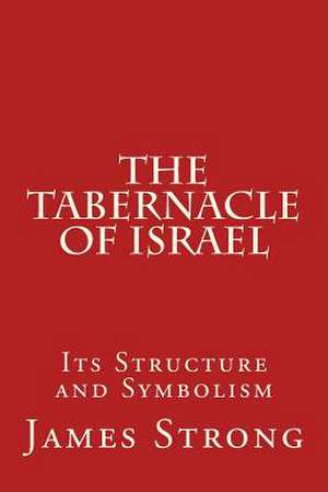 The Tabernacle of Israel de James Strong