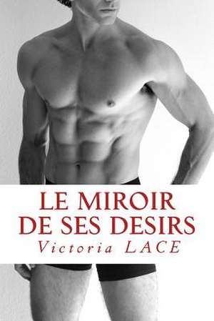 Le Miroir de Ses Desirs de Victoria Lace