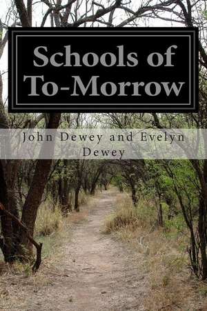 Schools of To-Morrow de John Dewey and Evelyn Dewey