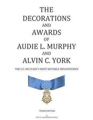 The Decorations and Awards of Audie L. Murphy and Alvin C. York de Eric R. Caubarreaux M. B. a.