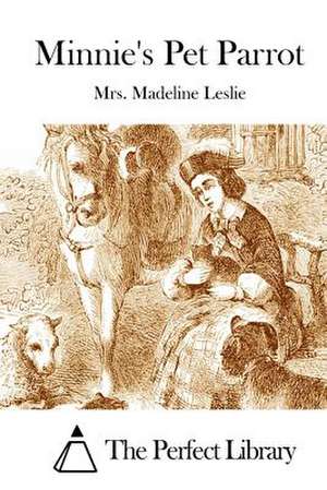 Minnie's Pet Parrot de Mrs Madeline Leslie