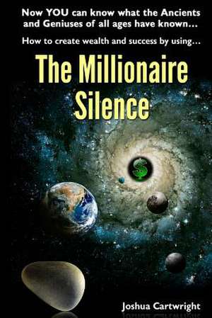 The Millionaire Silence de Joshua Abraham Paul Cartwright