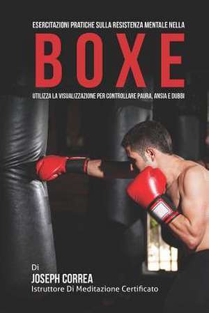 Esercitazioni Pratiche Sulla Resistenza Mentale Nella Boxe de Correa (Istruttore Di Meditazione Certif