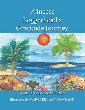 Princess Loggerhead's Gratitude Journey: 21 Days of Plans - Over 10 Weeks of Meals de Lisa Ann Helmly