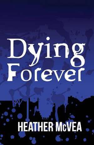 Dying Forever de Heather McVea