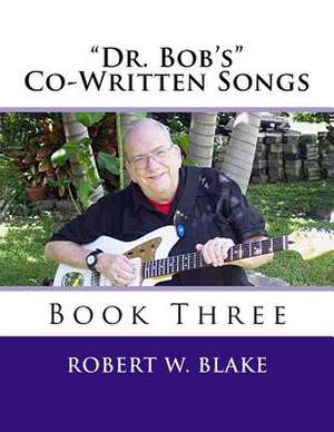 Dr. Bob's Co-Written Songs Book Three de Robert W. Blake