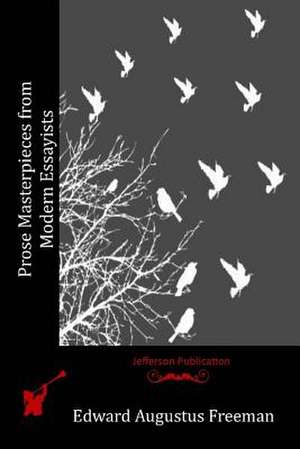 Prose Masterpieces from Modern Essayists de Edward Augustus Freeman