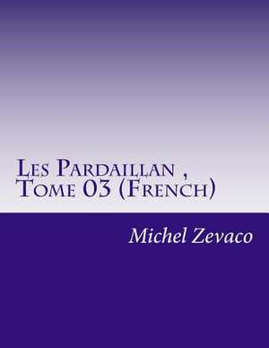 Les Pardaillan, Tome 03 (French) de Michel Zevaco