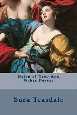 Helen of Troy and Other Poems de Sara Teasdale