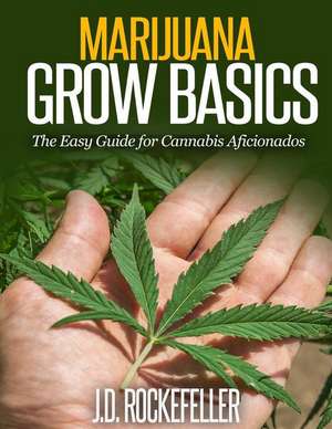 Marijuana Grow Basics de Rockefeller, J. D.