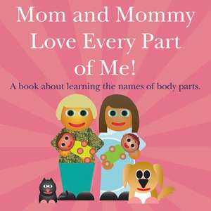 Mom and Mommy Love Every Part of Me! de Michael Dawson