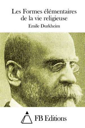 Les Formes Elementaires de La Vie Religieuse de Emile Durkheim