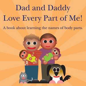 Dad and Daddy Love Every Part of Me! de Michael Dawson