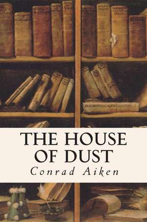 The House of Dust de Conrad Aiken