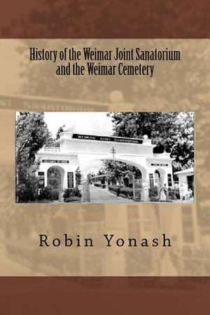 History of the Weimar Joint Sanatorium and the Weimar Cemetery de Robin Yonash