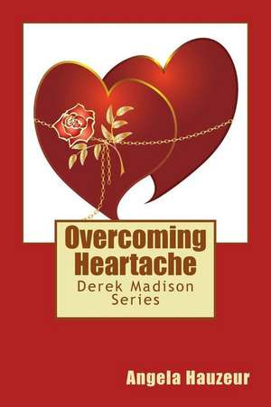 Overcoming Heartache de Angela Hauzeur