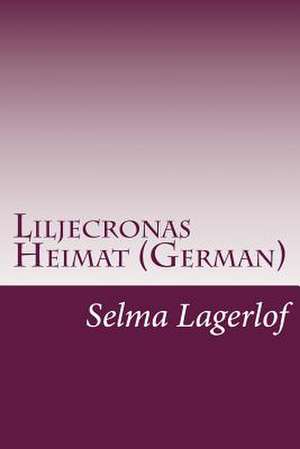 Liljecronas Heimat (German) de Selma Lagerlo F.