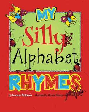 My Silly Alphabet Rhymes de Leuanna Matheson