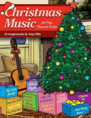 Christmas Music for Easy Classical Guitar de Amy Hite