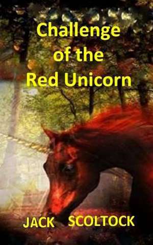 Challenge of the Red Unicorn de Jack Scoltock