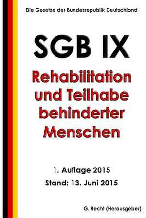 Sgb IX - Rehabilitation Und Teilhabe Behinderter Menschen, 1. Auflage 2015 de G. Recht