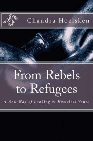 From Rebels to Refugees de Chandra Hoelsken