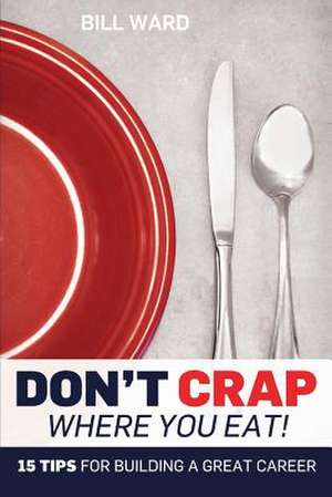 Don't Crap Where You Eat! de Bill Ward