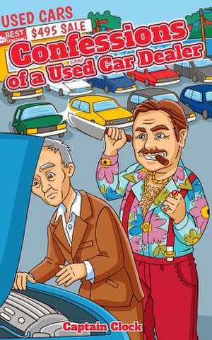 Confessions of a Used Car Dealer de Captain Clock