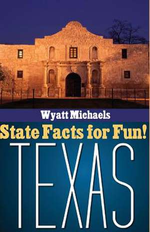 State Facts for Fun! Texas de Wyatt Michaels