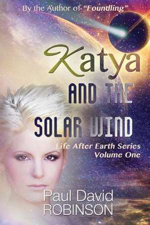 Katya and the Solar Wind de Paul David Robinson