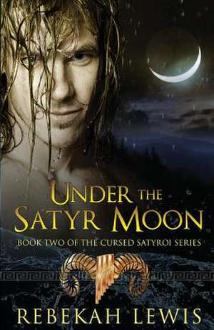 Under the Satyr Moon de Rebekah Lewis