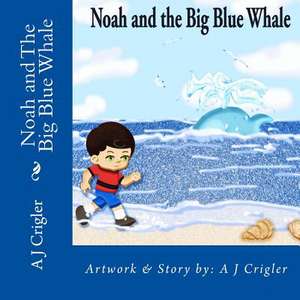 Noah and the Big Blue Whale de A. J. Crigler