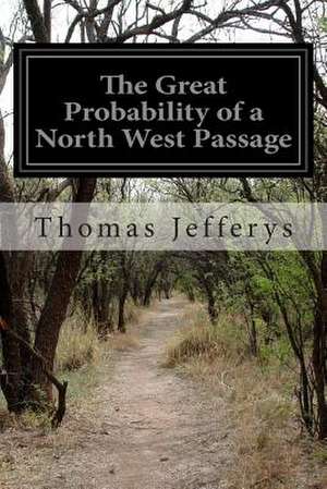 The Great Probability of a North West Passage de Thomas Jefferys