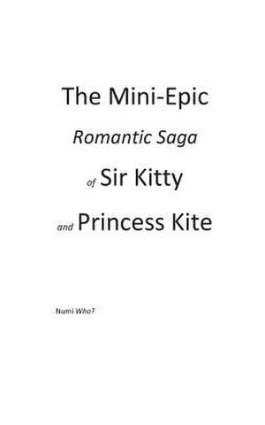 The Mini-Epic Romantic Saga of Sir Kitty and Princess Kite de Numi Who?