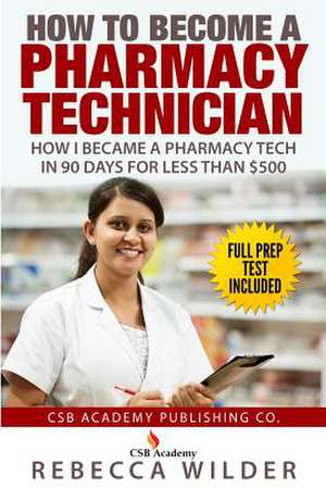 How to Become a Pharmacy Technician de Rebecca Wilder