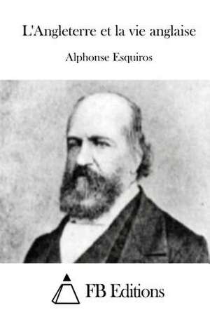 L'Angleterre Et La Vie Anglaise de Alphonse Esquiros