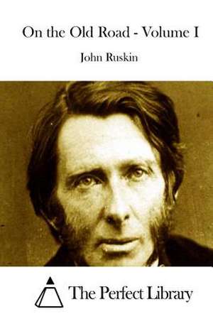 On the Old Road - Volume I de John Ruskin