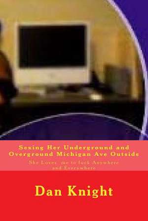 Sexing Her Underground and Overground Michigan Ave Outside de Sexy Dan Edward Knight Sr