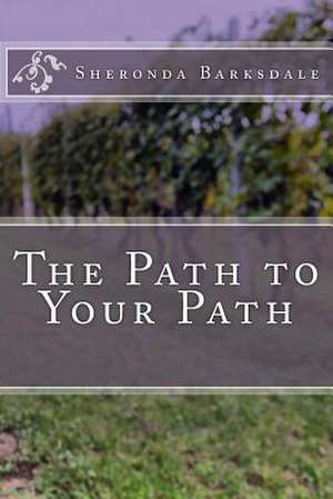 The Path to Your Path de Sheronda L. Barksdale