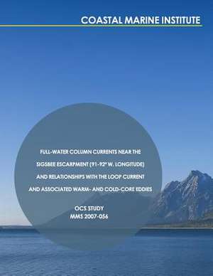 Full-Water Column Currents Near the Sigsbee Escarpment (91-92) W. Longitude) and Relationships with the Loop Current and Associated Warm- And Cold-Cor de U. S. Department of the Interior